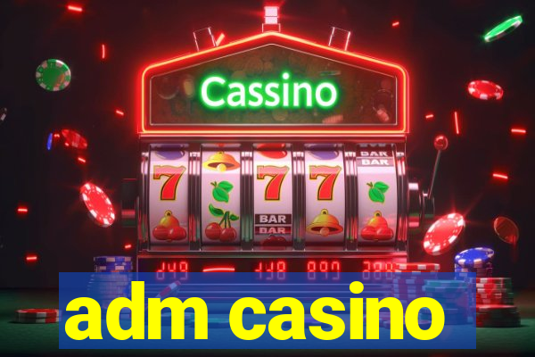 adm casino