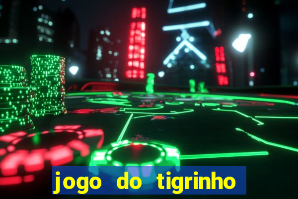 jogo do tigrinho que da bonus sem deposito