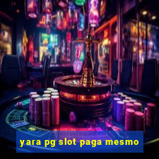 yara pg slot paga mesmo