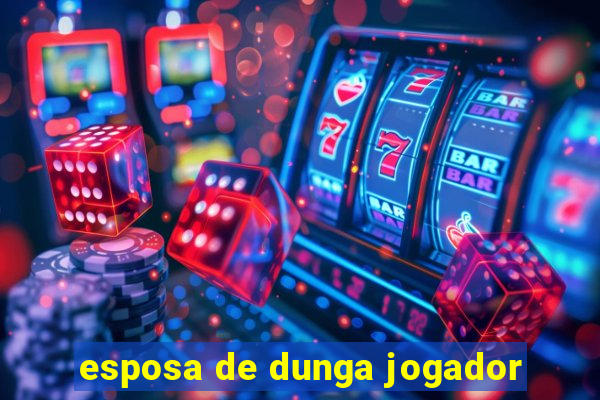 esposa de dunga jogador