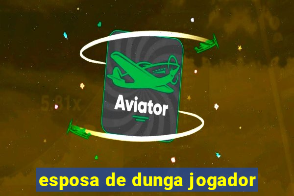 esposa de dunga jogador