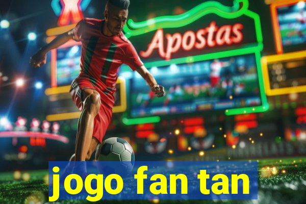 jogo fan tan