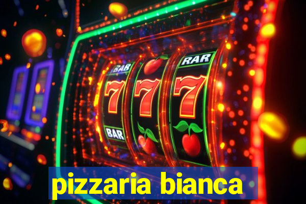 pizzaria bianca