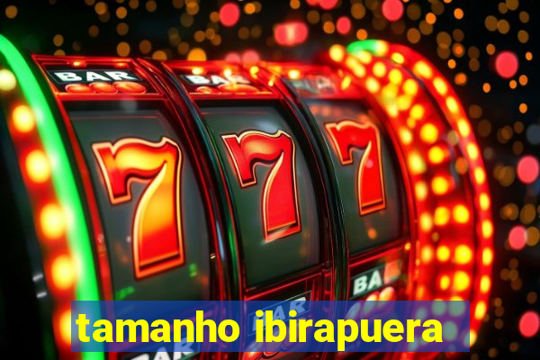 tamanho ibirapuera