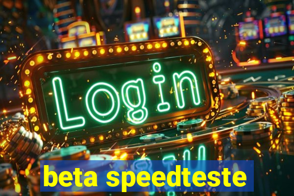 beta speedteste