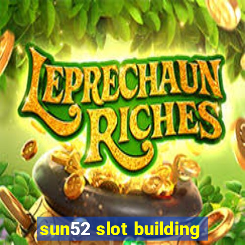 sun52 slot building