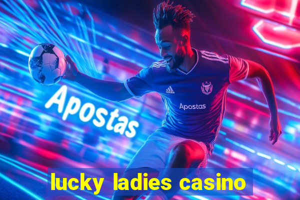 lucky ladies casino