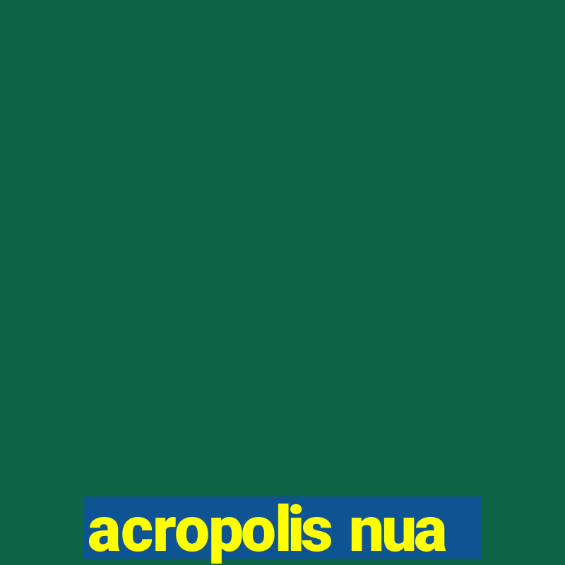 acropolis nua