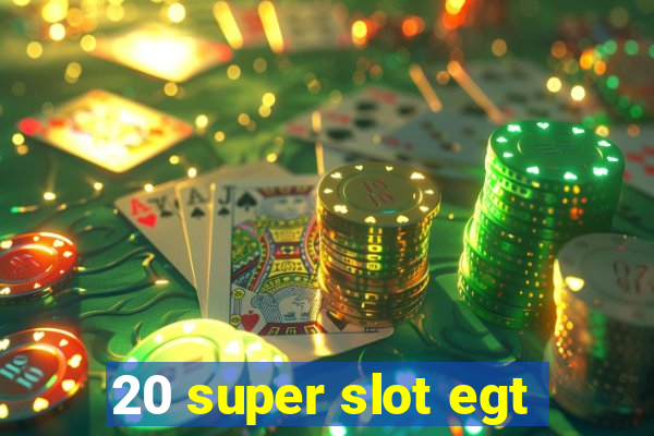 20 super slot egt