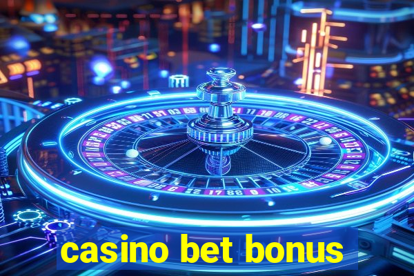 casino bet bonus