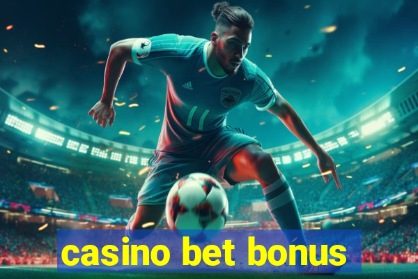 casino bet bonus