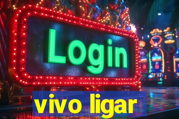 vivo ligar