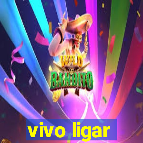 vivo ligar