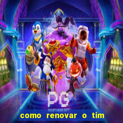 como renovar o tim beta antes do prazo