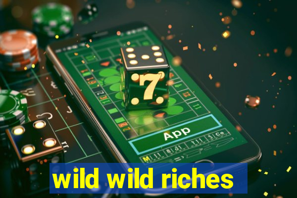 wild wild riches