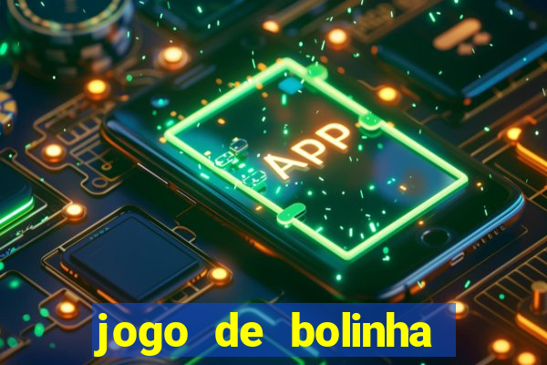 jogo de bolinha que ganha dinheiro