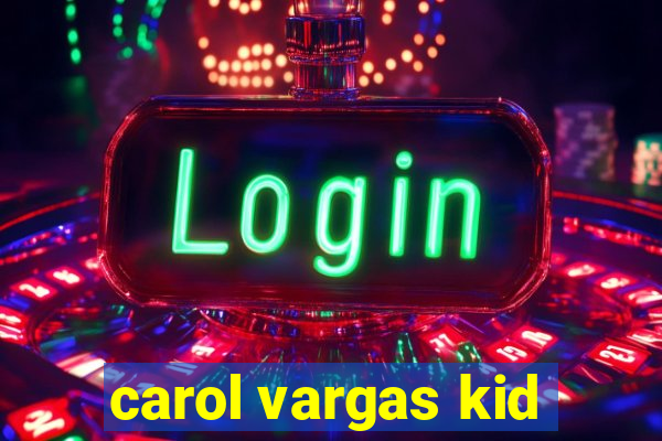 carol vargas kid