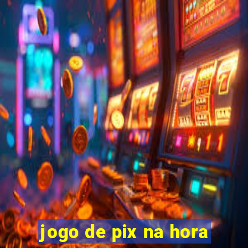 jogo de pix na hora