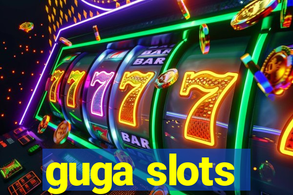 guga slots