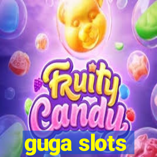 guga slots