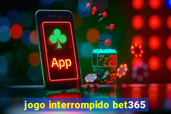 jogo interrompido bet365