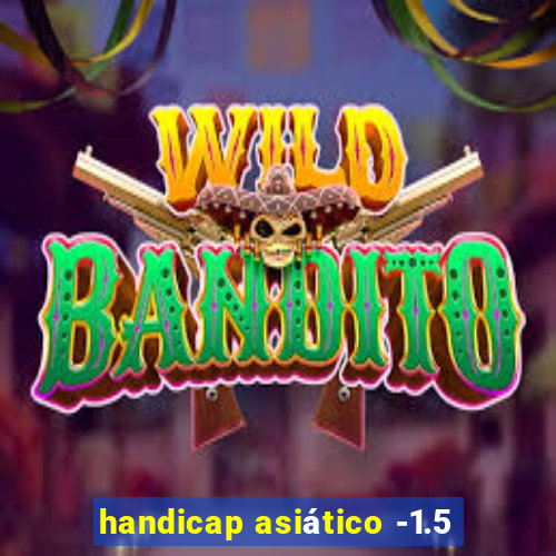 handicap asiático -1.5