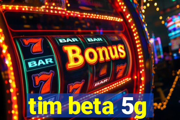 tim beta 5g