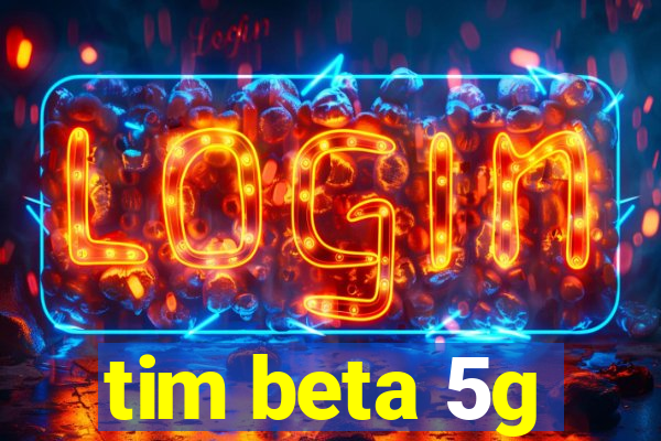 tim beta 5g