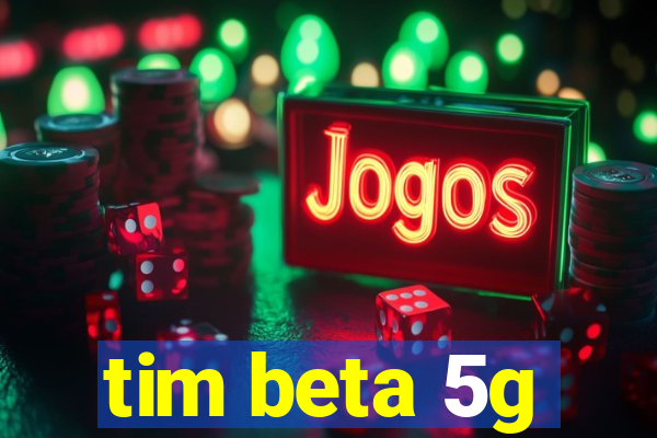 tim beta 5g