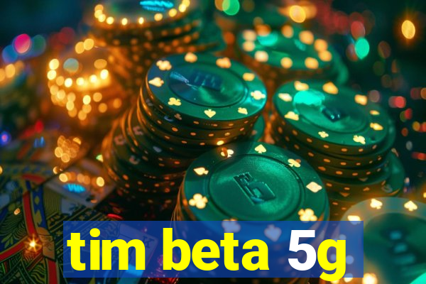 tim beta 5g