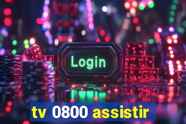 tv 0800 assistir