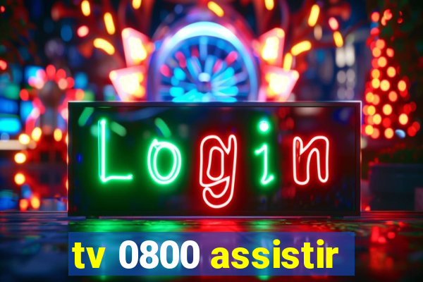 tv 0800 assistir