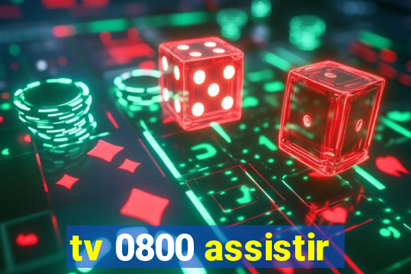 tv 0800 assistir