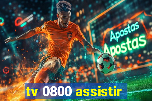 tv 0800 assistir