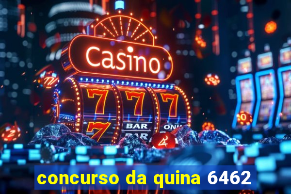 concurso da quina 6462