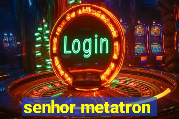 senhor metatron