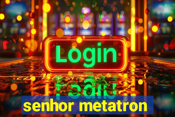 senhor metatron