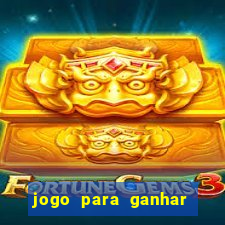 jogo para ganhar dinheiro na internet