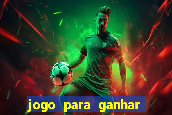 jogo para ganhar dinheiro na internet