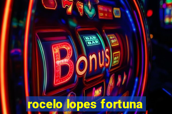 rocelo lopes fortuna