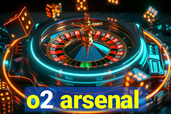 o2 arsenal