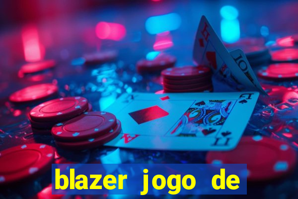 blazer jogo de ganhar dinheiro