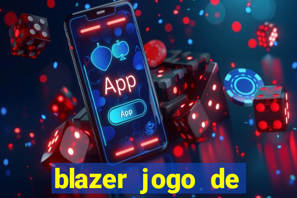 blazer jogo de ganhar dinheiro