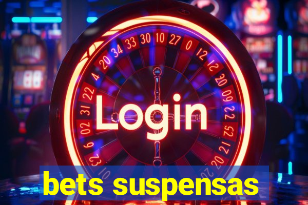 bets suspensas