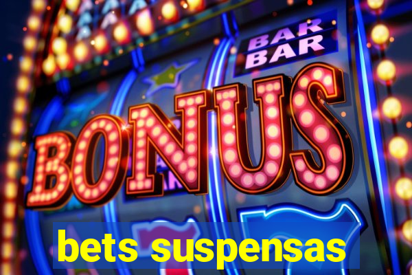 bets suspensas