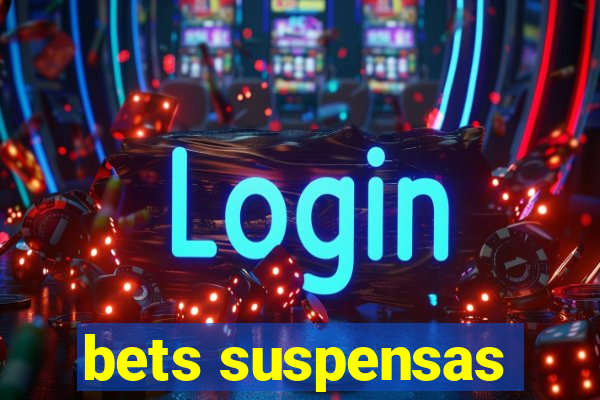 bets suspensas