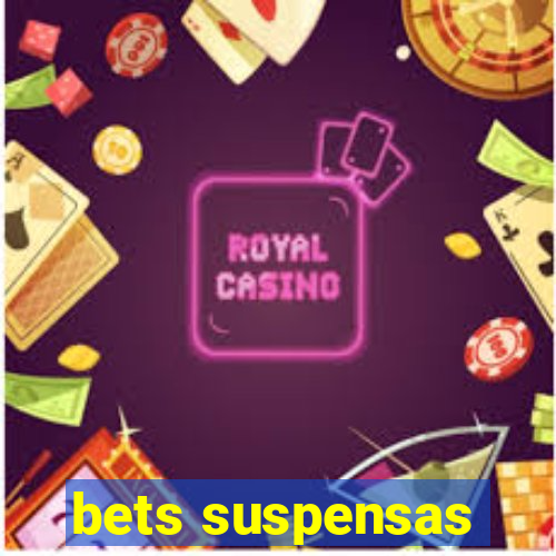 bets suspensas