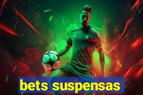 bets suspensas