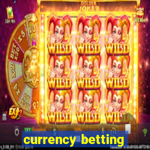 currency betting