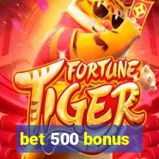 bet 500 bonus